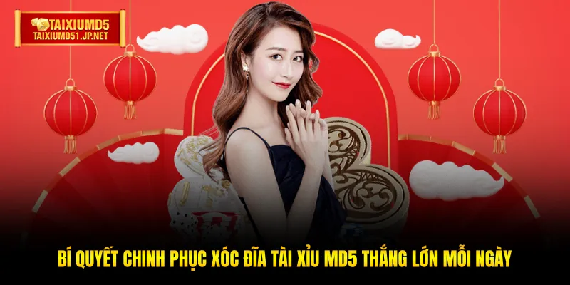 Bí quyết chinh phục Xóc Đĩa Tài Xỉu MD5 thắng lớn mỗi ngày Bí quyết chinh phục Xóc Đĩa Tài Xỉu MD5 thắng lớn mỗi ngày
