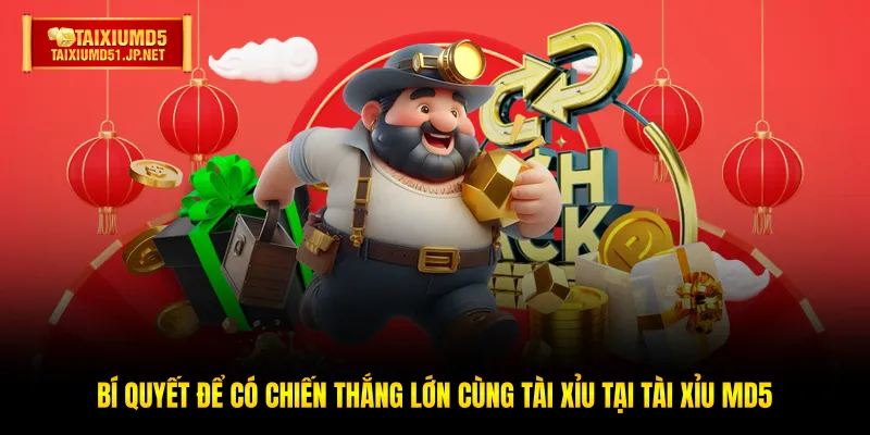 Bí quyết để có chiến thắng lớn cùng Tài Xỉu tại Tài Xỉu MD5 Bí quyết để có chiến thắng lớn cùng Tài Xỉu tại Tài Xỉu MD5
