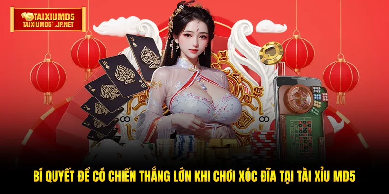 Bí quyết để có chiến thắng lớn khi chơi Xóc Đĩa tại Tài Xỉu MD5 Bí quyết để có chiến thắng lớn khi chơi Xóc Đĩa tại Tài Xỉu MD5