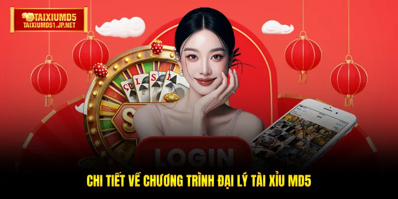 Chi tiết về chương trình đại lý Tài Xỉu MD5 Chi tiết về chương trình đại lý Tài Xỉu MD5