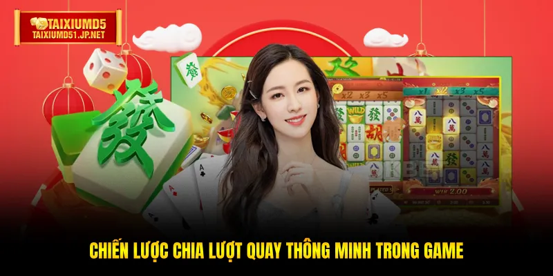 Chiến lược chia lượt quay thông minh trong game Chiến lược chia lượt quay thông minh trong game