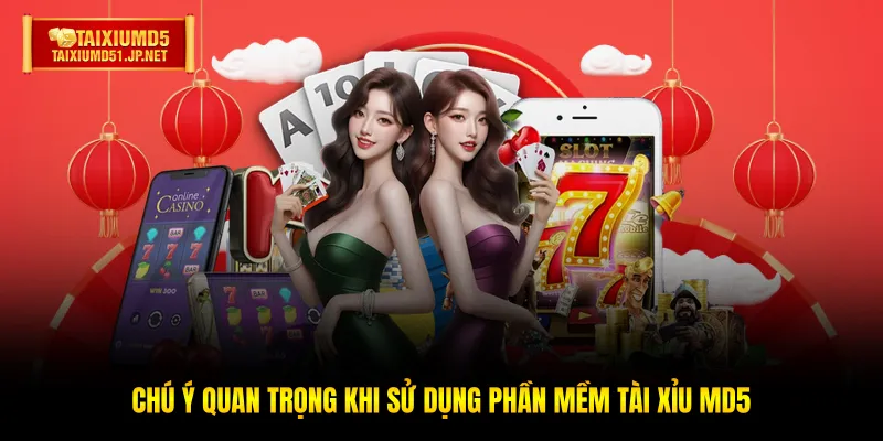 Chú ý quan trọng khi sử dụng phần mềm Tài Xỉu MD5 Chú ý quan trọng khi sử dụng phần mềm Tài Xỉu MD5