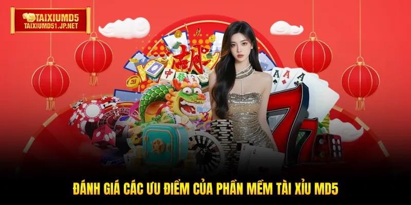 Đánh giá các ưu điểm của phần mềm Tài Xỉu MD5 Đánh giá các ưu điểm của phần mềm Tài Xỉu MD5