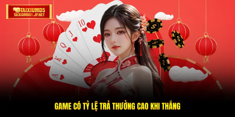 Game có tỷ lệ trả thưởng cao khi thắng Game có tỷ lệ trả thưởng cao khi thắng