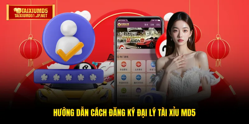 Hướng dẫn cách đăng ký đại lý Tài Xỉu MD5 Hướng dẫn cách đăng ký đại lý Tài Xỉu MD5