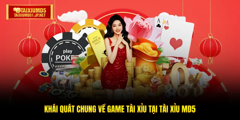 Khái quát chung về game Tài Xỉu tại Tài Xỉu MD5 Khái quát chung về game Tài Xỉu tại Tài Xỉu MD5