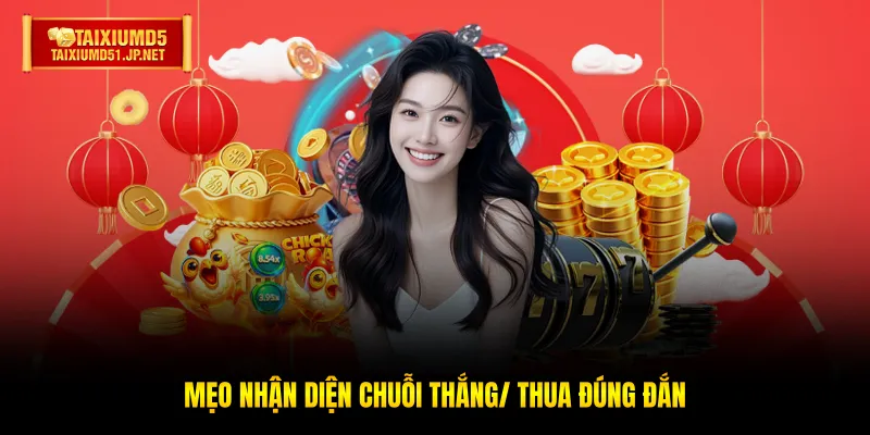 Mẹo nhận diện chuỗi thắng/ thua đúng đắn Mẹo nhận diện chuỗi thắng/ thua đúng đắn