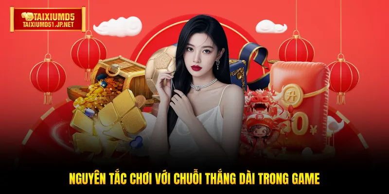 Nguyên tắc chơi với chuỗi thắng dài trong game Nguyên tắc chơi với chuỗi thắng dài trong game