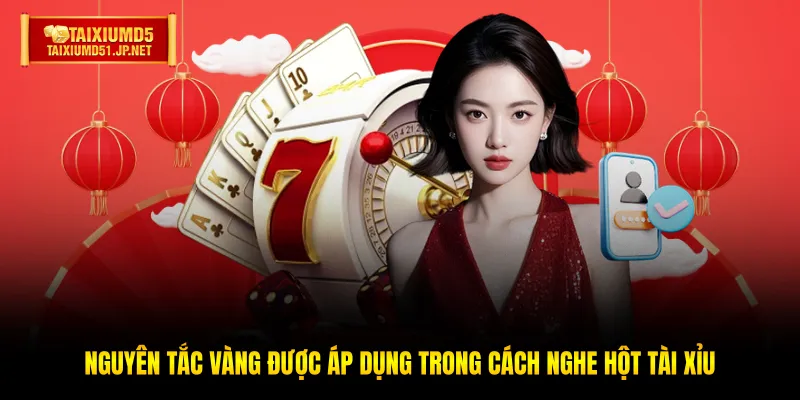 Nguyên tắc vàng được áp dụng trong cách nghe hột tài xỉu Nguyên tắc vàng được áp dụng trong cách nghe hột tài xỉu