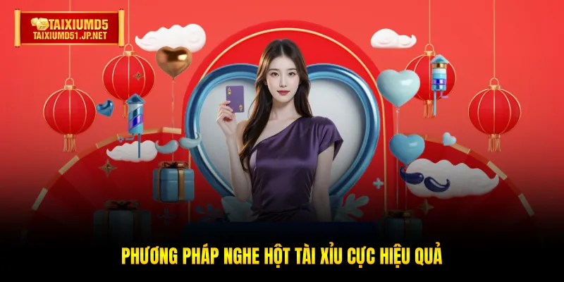 Phương pháp nghe hột Tài Xỉu cực hiệu quả Phương pháp nghe hột Tài Xỉu cực hiệu quả